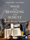 Magie für Reinigung und Schutz - Rituale – Rezepte – Übungen