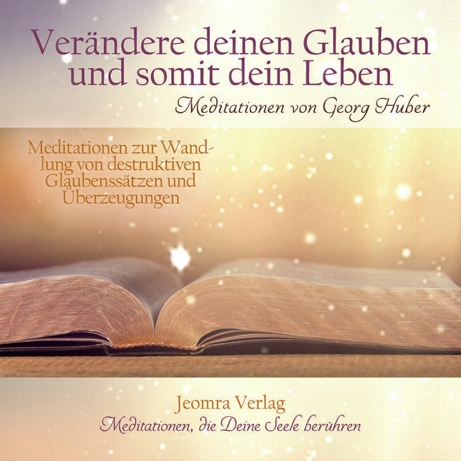 Verändere Deinen Glauben und somit Dein Leben - Meditations-CD